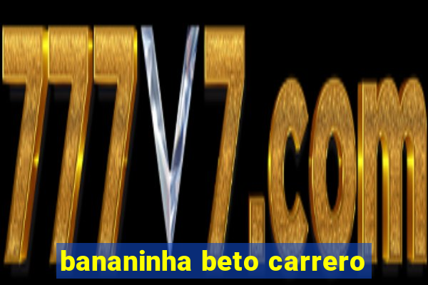 bananinha beto carrero